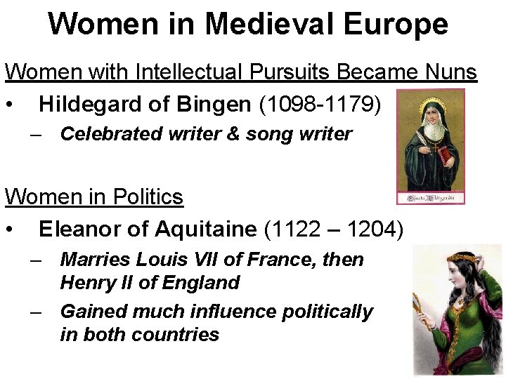 Women in Medieval Europe Women with Intellectual Pursuits Became Nuns • Hildegard of Bingen