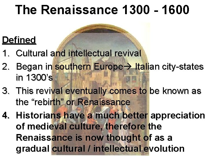 The Renaissance 1300 - 1600 Defined 1. Cultural and intellectual revival 2. Began in