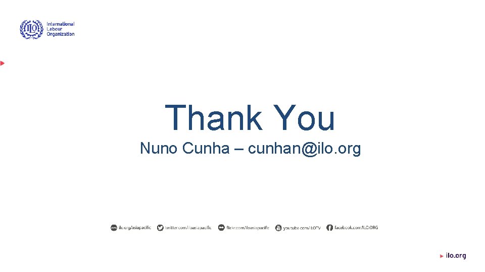 Thank You Nuno Cunha – cunhan@ilo. org 