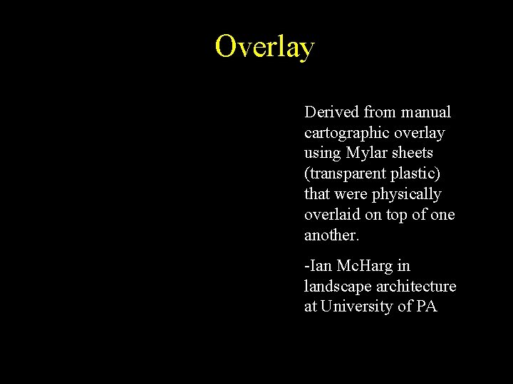 Overlay Derived from manual cartographic overlay using Mylar sheets (transparent plastic) that were physically Overlay Derived from manual cartographic overlay using Mylar sheets (transparent plastic) that were physically