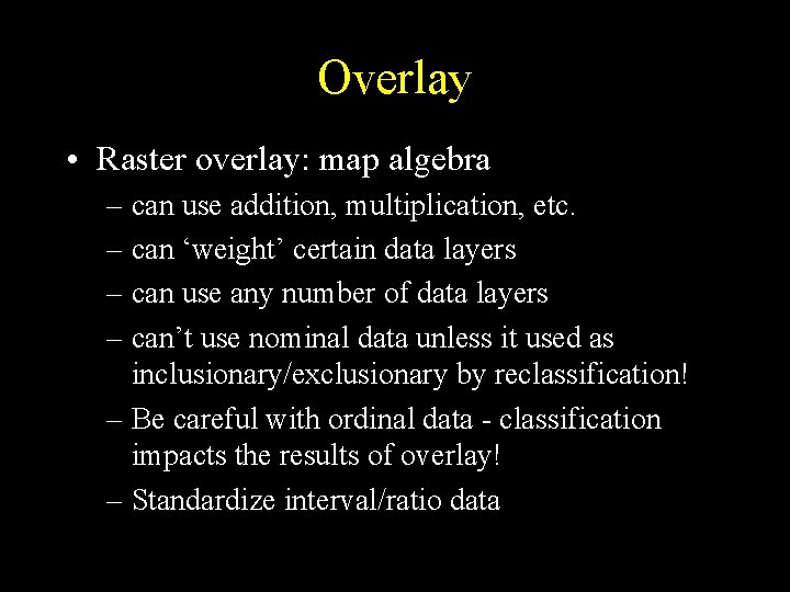 Overlay • Raster overlay: map algebra – can use addition, multiplication, etc. – can Overlay • Raster overlay: map algebra – can use addition, multiplication, etc. – can