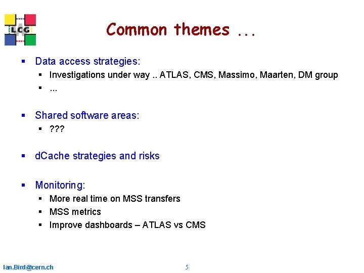 Common themes. . . § Data access strategies: § Investigations under way. . ATLAS, Common themes. . . § Data access strategies: § Investigations under way. . ATLAS,