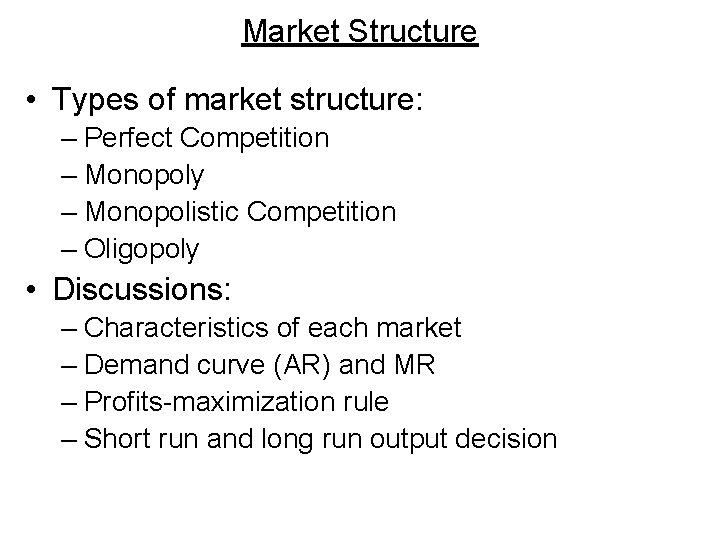 Market Structure • Types of market structure: – Perfect Competition – Monopoly – Monopolistic