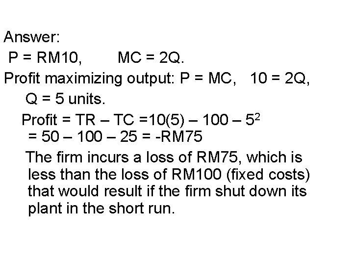 Answer: P = RM 10, MC = 2 Q. Profit maximizing output: P =