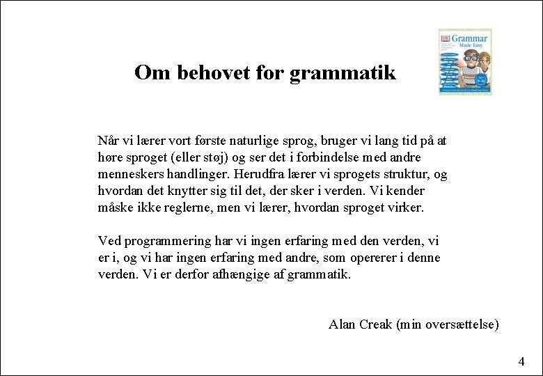 Om behovet for grammatik Når vi lærer vort første naturlige sprog, bruger vi lang