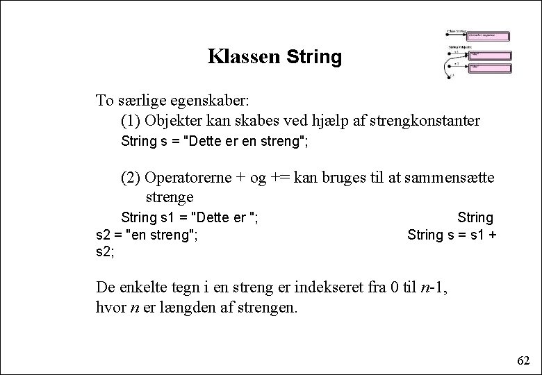 Klassen String To særlige egenskaber: (1) Objekter kan skabes ved hjælp af strengkonstanter String