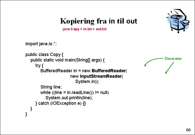 Kopiering fra in til out java Copy < in. txt > out. txt import