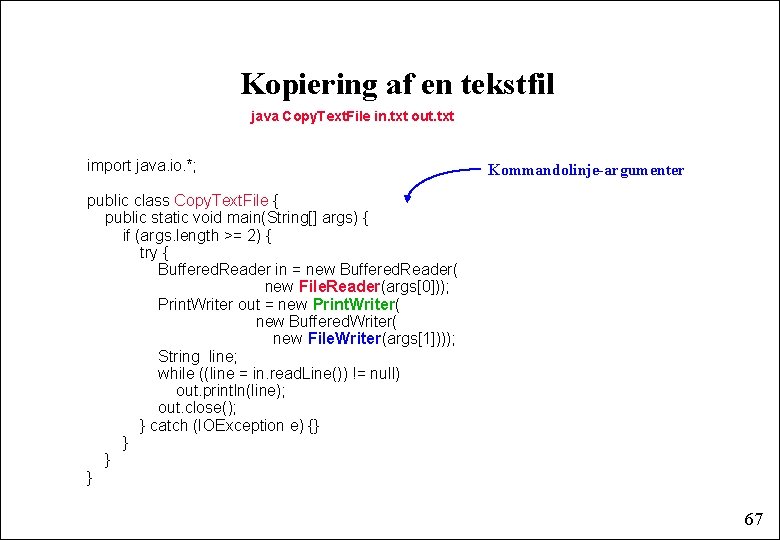 Kopiering af en tekstfil java Copy. Text. File in. txt out. txt import java.