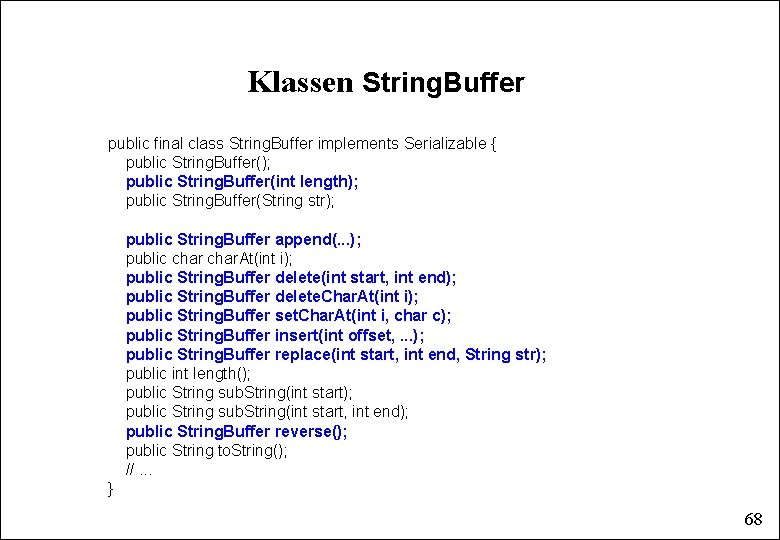 Klassen String. Buffer public final class String. Buffer implements Serializable { public String. Buffer();