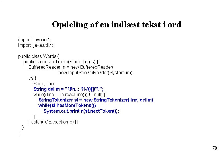 Opdeling af en indlæst tekst i ord import java. io. *; import java. util.