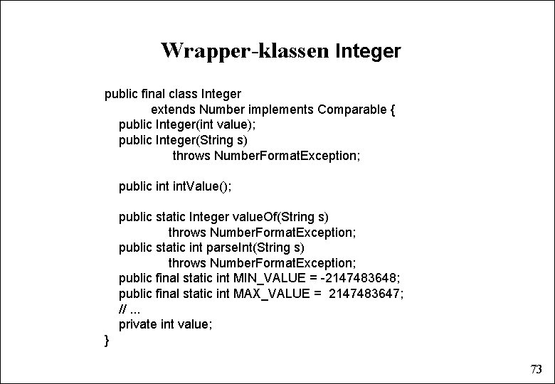 Wrapper-klassen Integer public final class Integer extends Number implements Comparable { public Integer(int value);