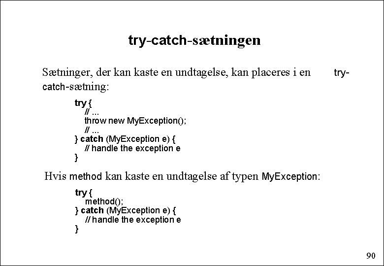 try-catch-sætningen Sætninger, der kan kaste en undtagelse, kan placeres i en catch-sætning: try- try