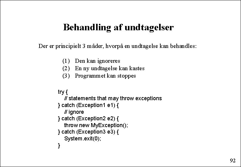 Behandling af undtagelser Der er principielt 3 måder, hvorpå en undtagelse kan behandles: (1)