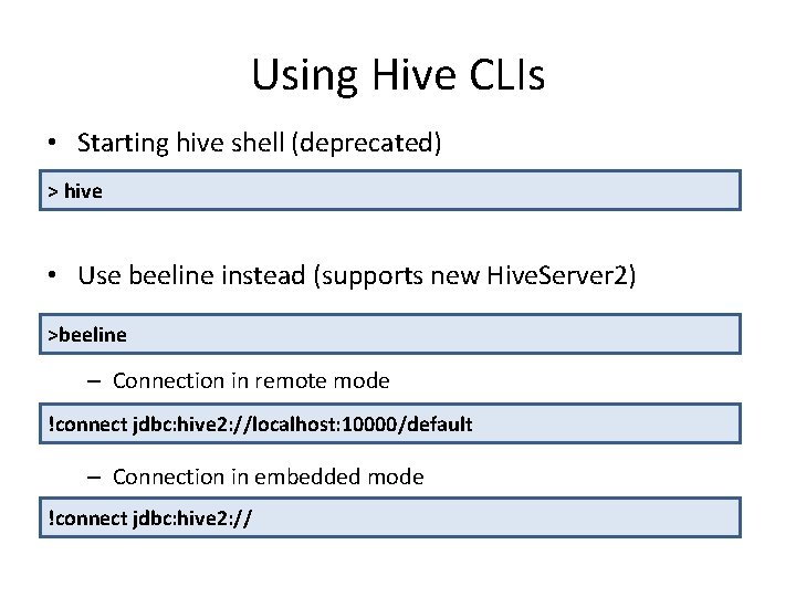 Using Hive CLIs • Starting hive shell (deprecated) > hive • Use beeline instead