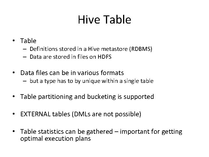 Hive Table • Table – Definitions stored in a Hive metastore (RDBMS) – Data