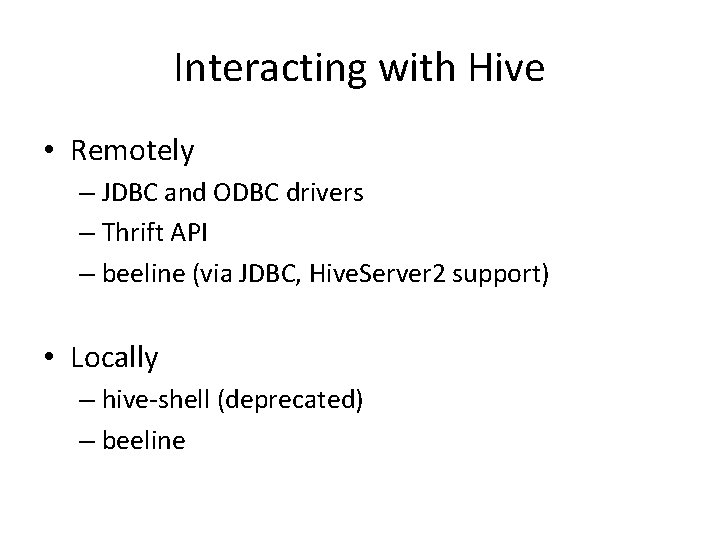 Interacting with Hive • Remotely – JDBC and ODBC drivers – Thrift API –