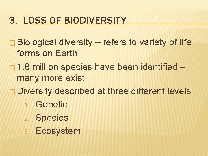 3. LOSS OF BIODIVERSITY � Biological diversity – refers to variety of life forms