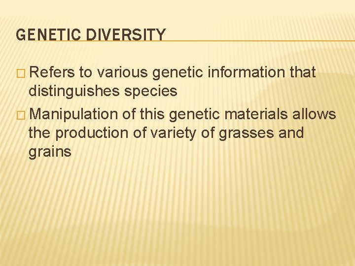 GENETIC DIVERSITY � Refers to various genetic information that distinguishes species � Manipulation of