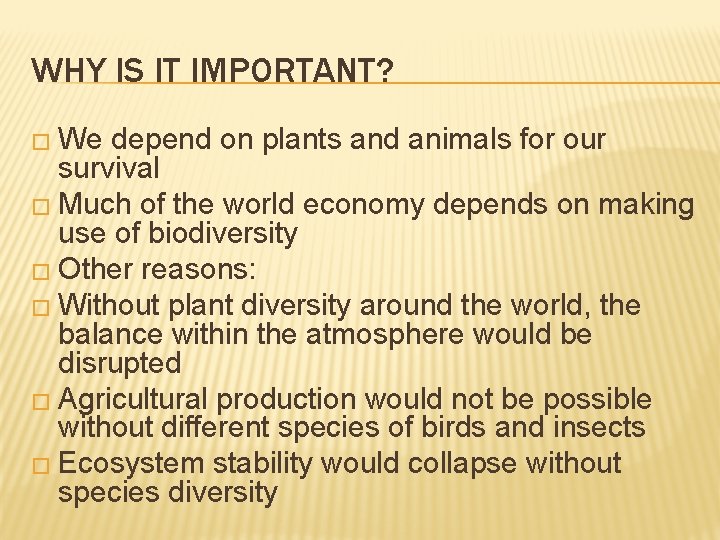 WHY IS IT IMPORTANT? � We depend on plants and animals for our survival