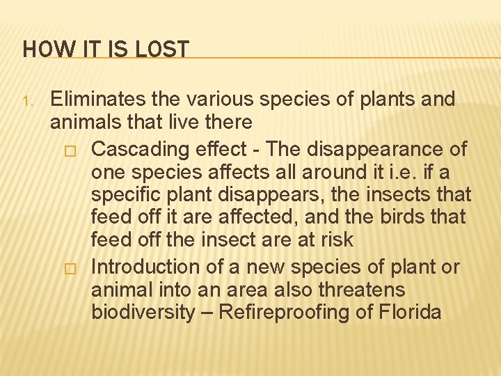 HOW IT IS LOST 1. Eliminates the various species of plants and animals that