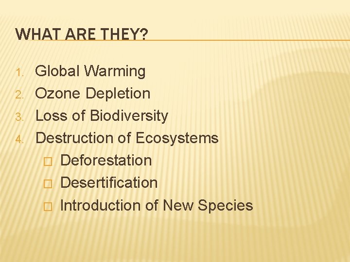 WHAT ARE THEY? 1. 2. 3. 4. Global Warming Ozone Depletion Loss of Biodiversity