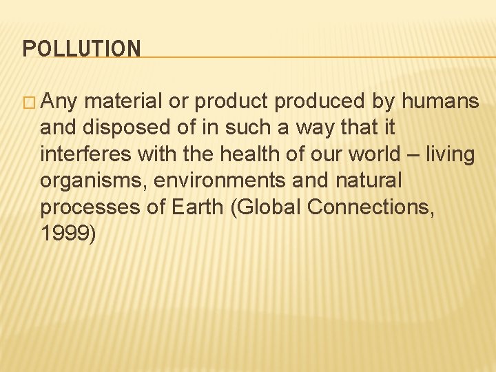 POLLUTION � Any material or product produced by humans and disposed of in such