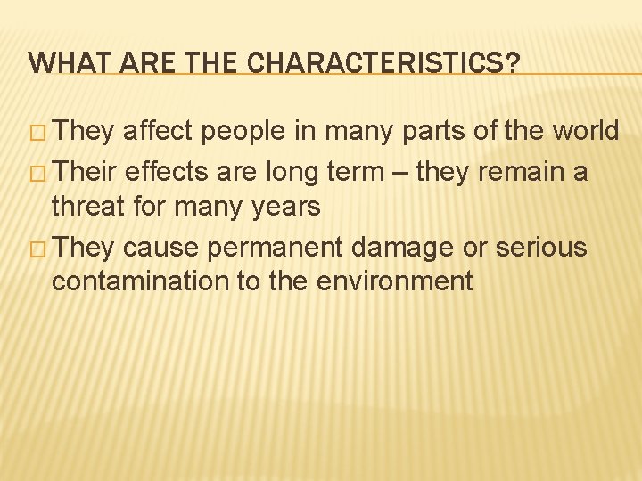 WHAT ARE THE CHARACTERISTICS? � They affect people in many parts of the world