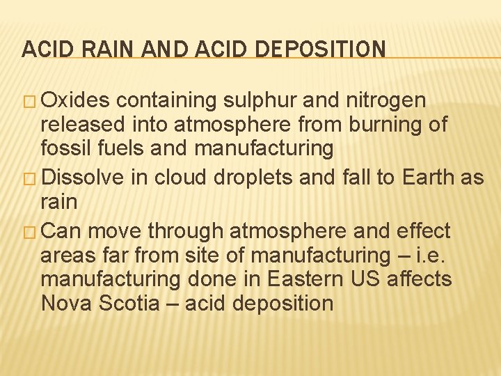 ACID RAIN AND ACID DEPOSITION � Oxides containing sulphur and nitrogen released into atmosphere