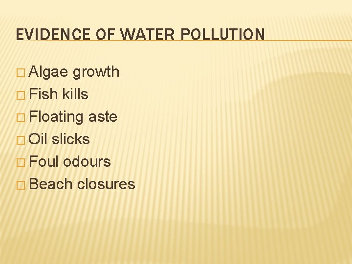 EVIDENCE OF WATER POLLUTION � Algae growth � Fish kills � Floating aste �