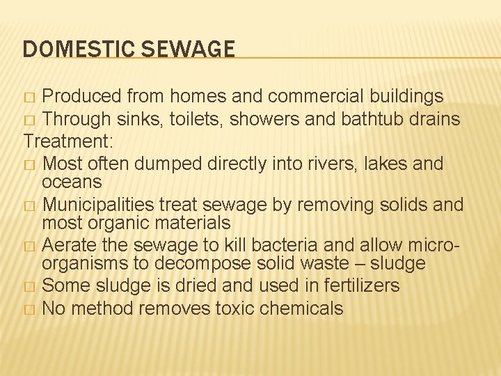 DOMESTIC SEWAGE Produced from homes and commercial buildings � Through sinks, toilets, showers and
