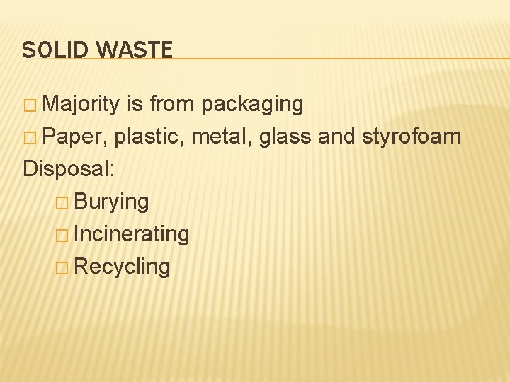 SOLID WASTE � Majority is from packaging � Paper, plastic, metal, glass and styrofoam