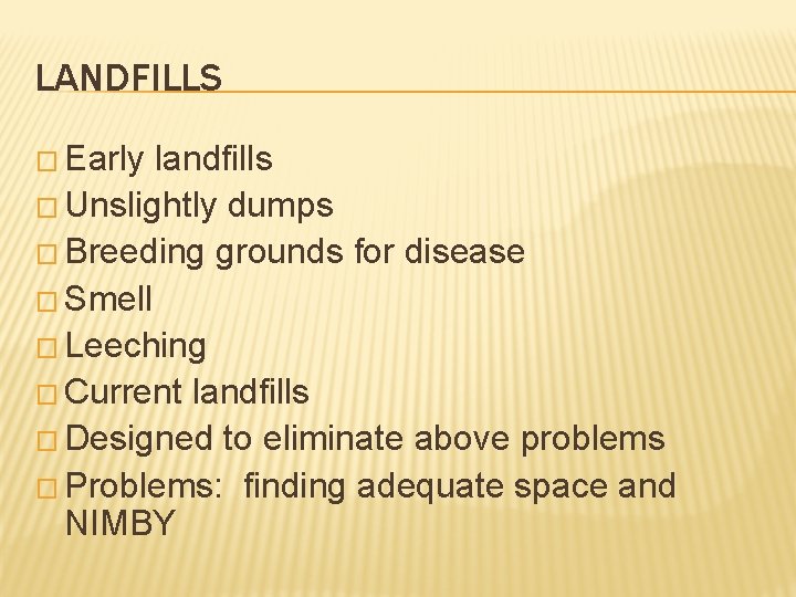 LANDFILLS � Early landfills � Unslightly dumps � Breeding grounds for disease � Smell