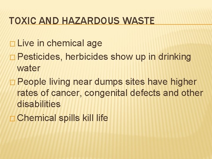 TOXIC AND HAZARDOUS WASTE � Live in chemical age � Pesticides, herbicides show up