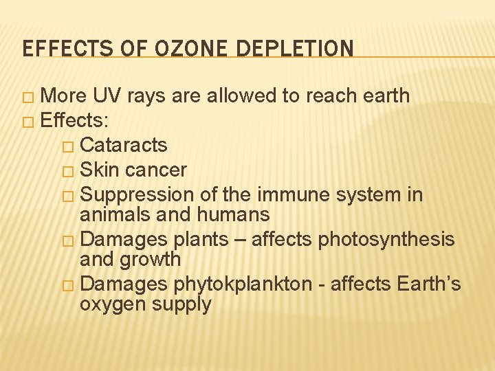 EFFECTS OF OZONE DEPLETION � More UV rays are allowed to reach earth �