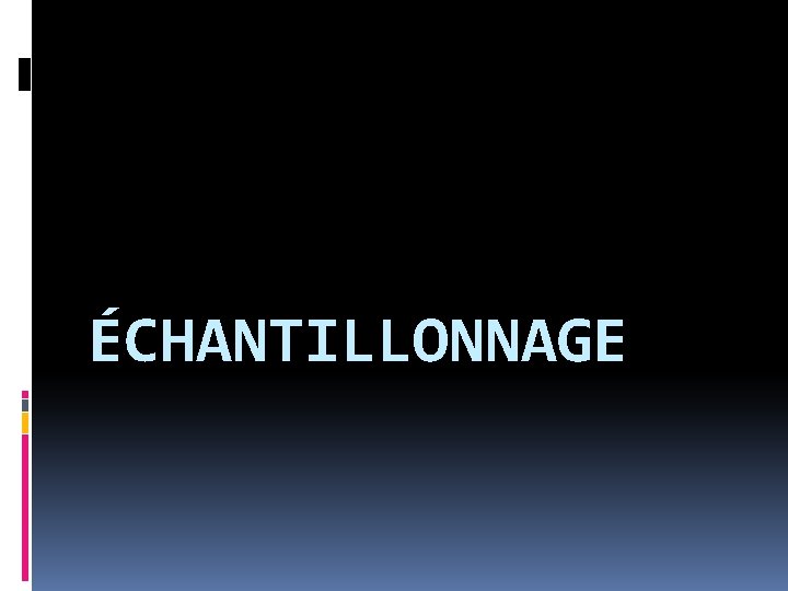 ÉCHANTILLONNAGE 