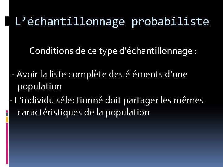 L’échantillonnage probabiliste Conditions de ce type d’échantillonnage : - Avoir la liste complète des