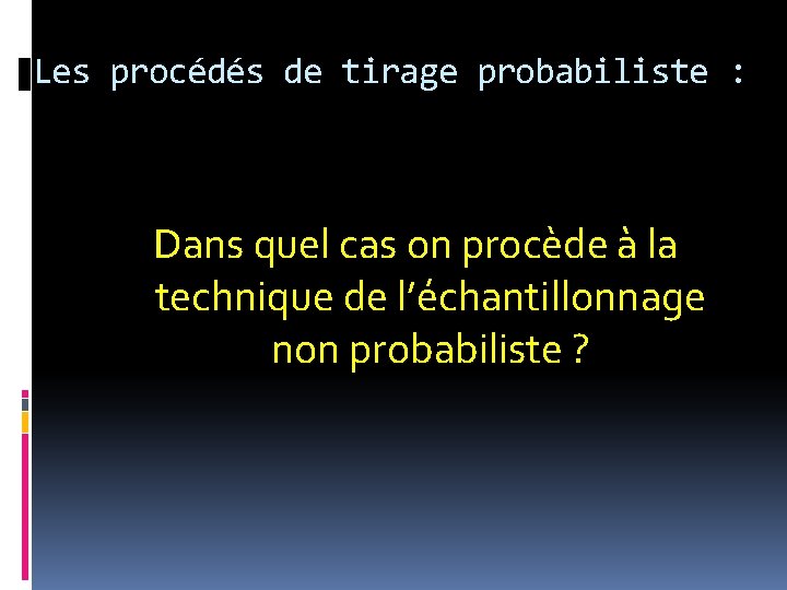 Les procédés de tirage probabiliste : Dans quel cas on procède à la technique