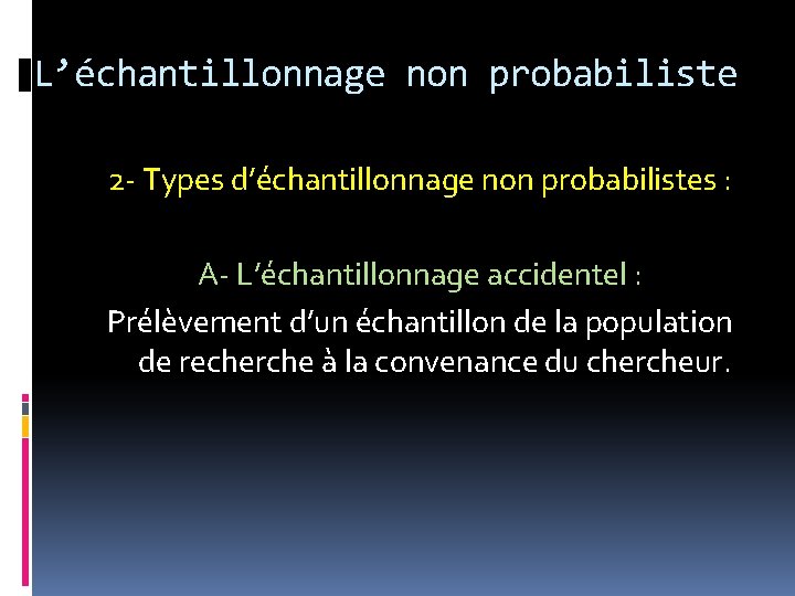 L’échantillonnage non probabiliste 2 - Types d’échantillonnage non probabilistes : A- L’échantillonnage accidentel :