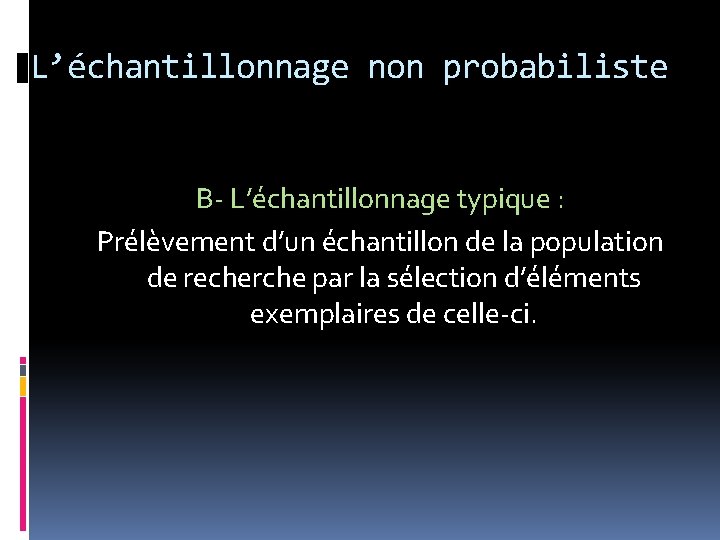 L’échantillonnage non probabiliste B- L’échantillonnage typique : Prélèvement d’un échantillon de la population de
