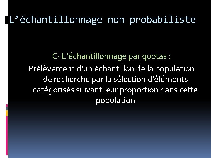 L’échantillonnage non probabiliste C- L’échantillonnage par quotas : Prélèvement d’un échantillon de la population