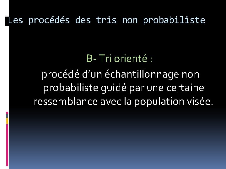 Les procédés des tris non probabiliste B- Tri orienté : procédé d’un échantillonnage non