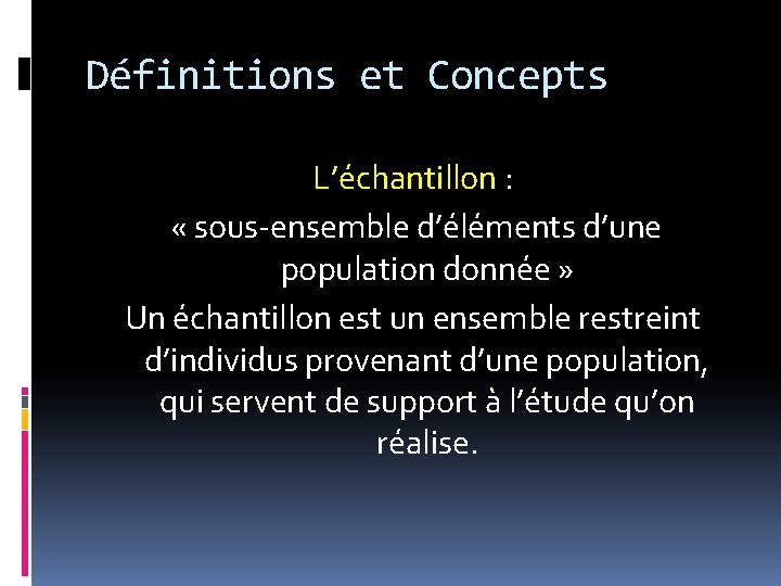 Définitions et Concepts L’échantillon : « sous-ensemble d’éléments d’une population donnée » Un échantillon