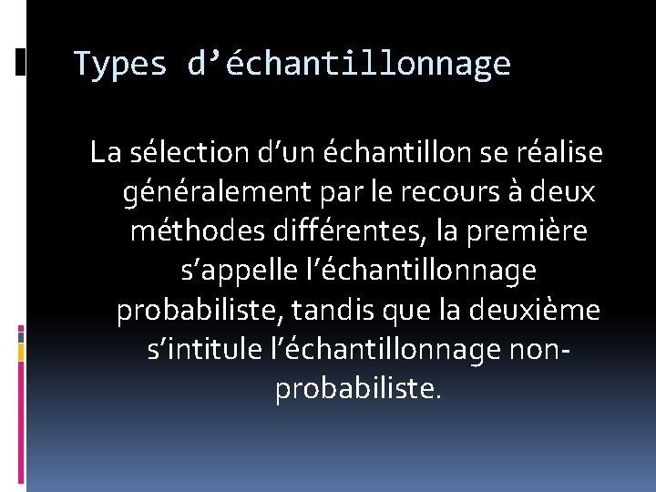 Types d’échantillonnage La sélection d’un échantillon se réalise généralement par le recours à deux