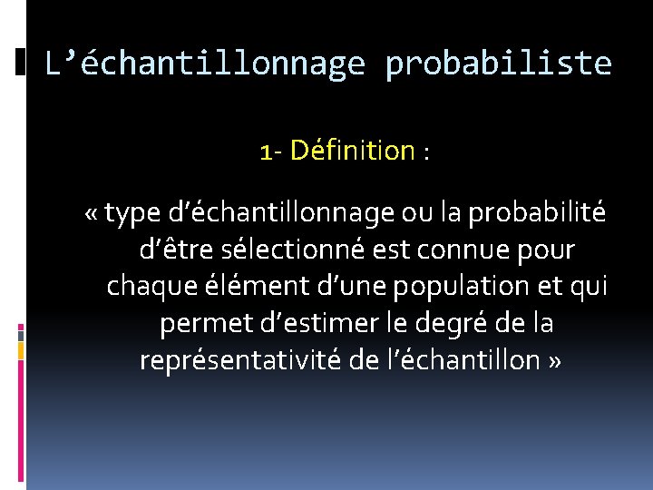 L’échantillonnage probabiliste 1 - Définition : « type d’échantillonnage ou la probabilité d’être sélectionné