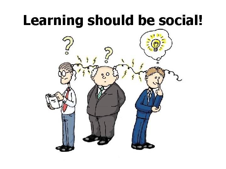 Learning should be social! 