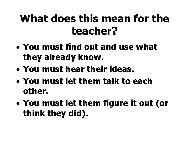 What does this mean for the teacher? • You must find out and use