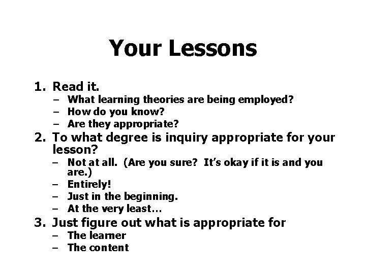 Your Lessons 1. Read it. − What learning theories are being employed? − How