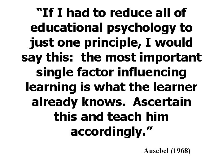 “If I had to reduce all of educational psychology to just one principle, I