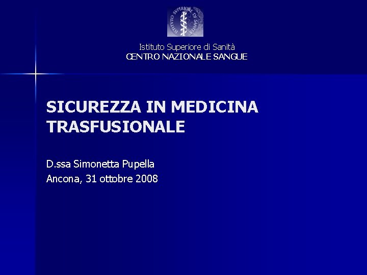 Istituto Superiore di Sanità CENTRO NAZIONALE SANGUE SICUREZZA IN MEDICINA TRASFUSIONALE D. ssa Simonetta