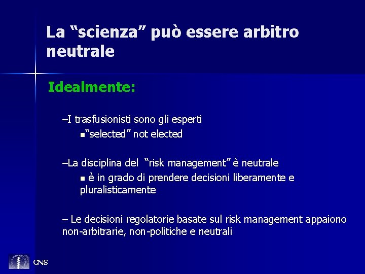 La “scienza” può essere arbitro neutrale Idealmente: –I trasfusionisti sono gli esperti n“selected” not